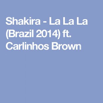 Shakira ft. Carlinhos Brown - La La La